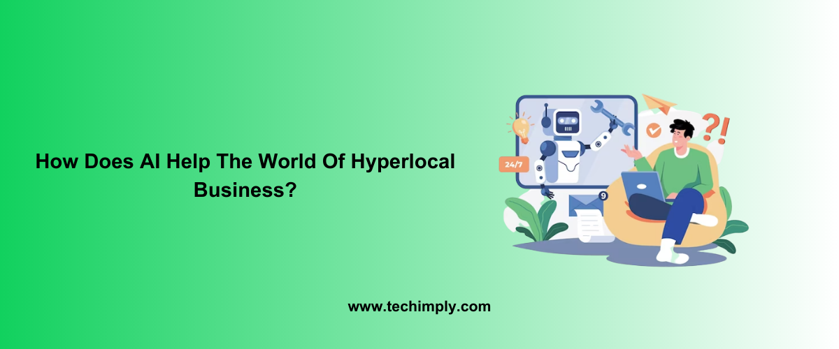 How Does AI Help The World Of Hyperlocal Business?